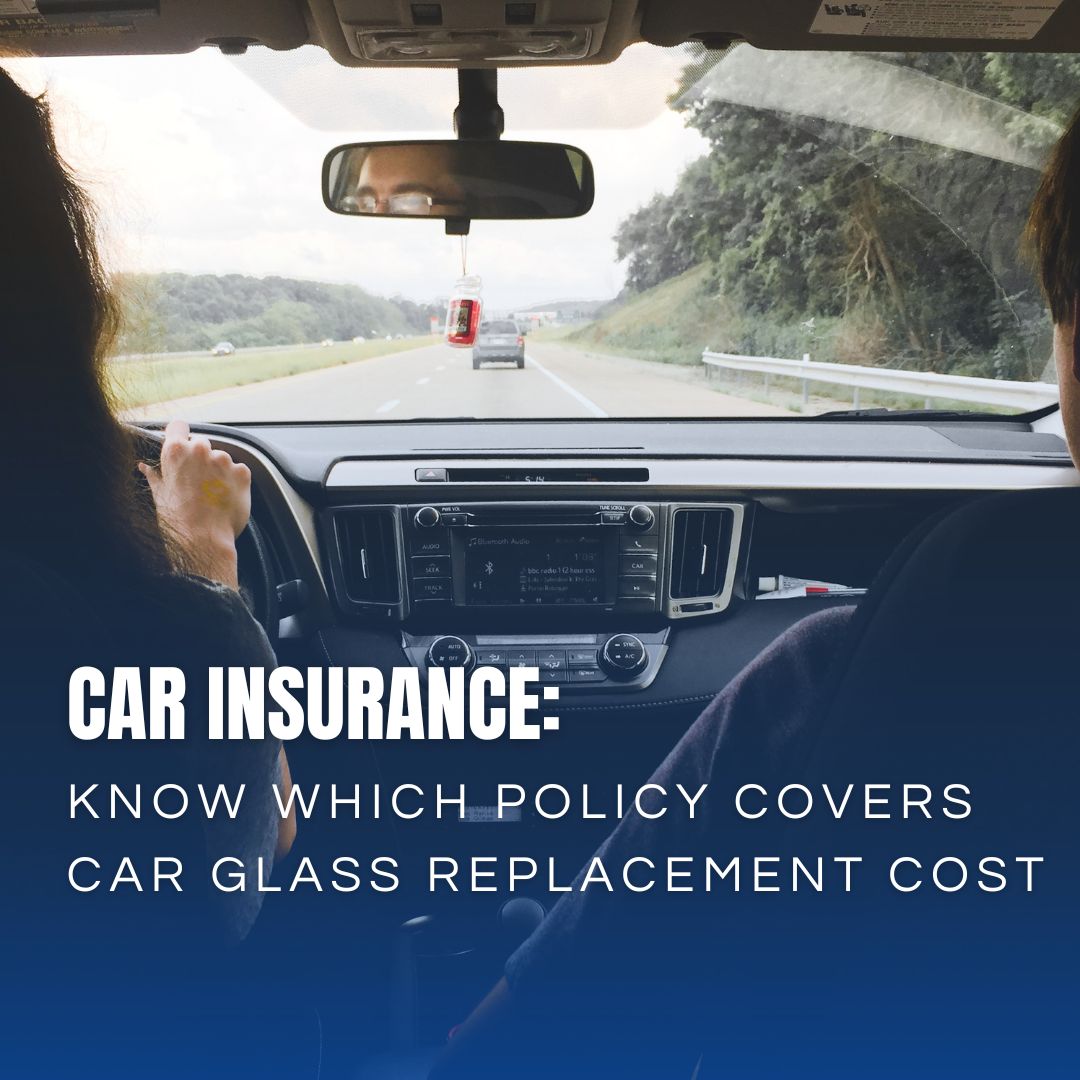 Car Insurance which cover car glass replacement cost